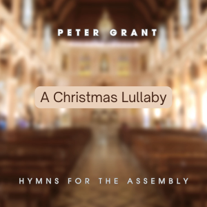 A Cover Image of A Christmas Lullaby by Peter Grant, with a blurry image of a church interior in the background.