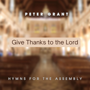 A Cover Image of Give Thanks to the Lord by Peter Grant, with a blurry image of a church interior in the background.