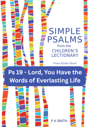 A Cover Image of Simple Psalms from the Children's lectionary with the title, Psalm 19, Lord, You Have the Words of Everlasting Life by Patricia Smith.