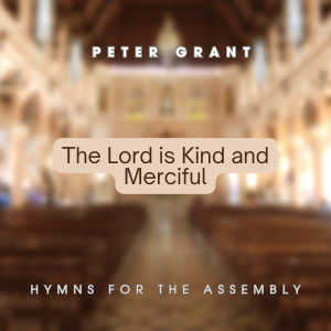 A Cover Image of Hymns for the Assembly collection with the title, The Lord is kind and merciful by Peter Grant, with a blurry image of a church interior in the background.